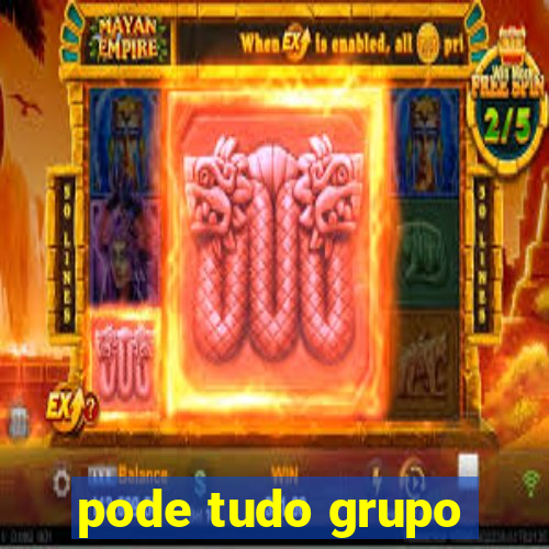 pode tudo grupo